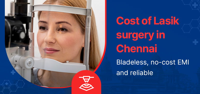 Cost of Lasik surgery in Chennai | Bladeless, no-cost EMI and reliable