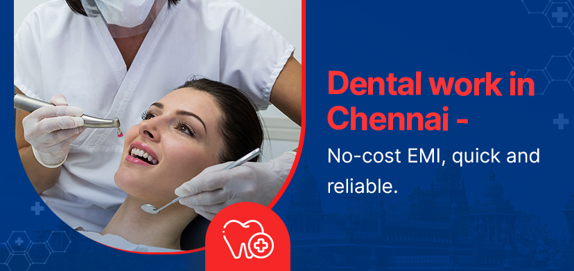 Dental Work In Chennai – No-Cost EMI, Quick And Reliable