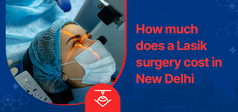 How much does a Lasik surgery cost in New Delhi 