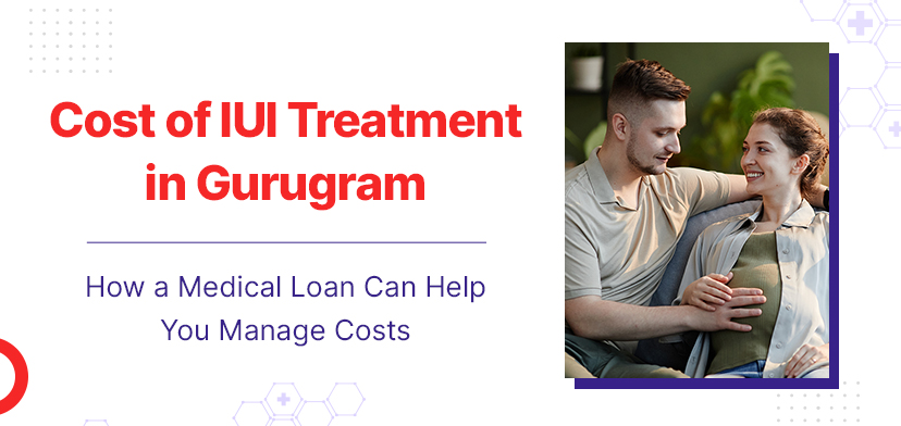 Cost of IUI Treatment In Gurugram | How A Medical Loan Can Help You Manage Costs