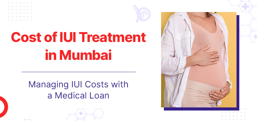 Cost of IUI Treatment in Mumbai | Managing IUI Costs with a Medical Loan