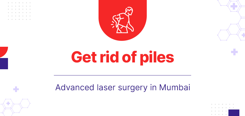 Get rid of piles Advanced laser surgery in Mumbai