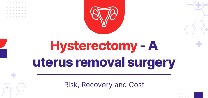 Hysterectomy - A uterus removal surgery