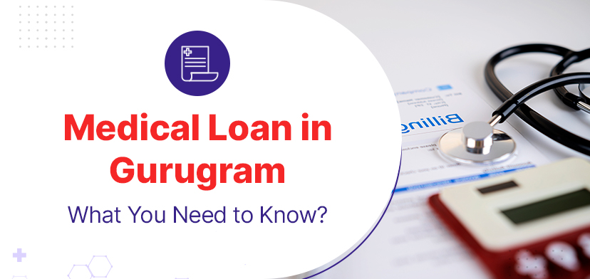 Medical Loan In Gurugram – What You Need To Know?