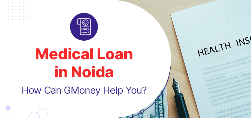 Medical Loan In Noida – How Can GMoney Help You?