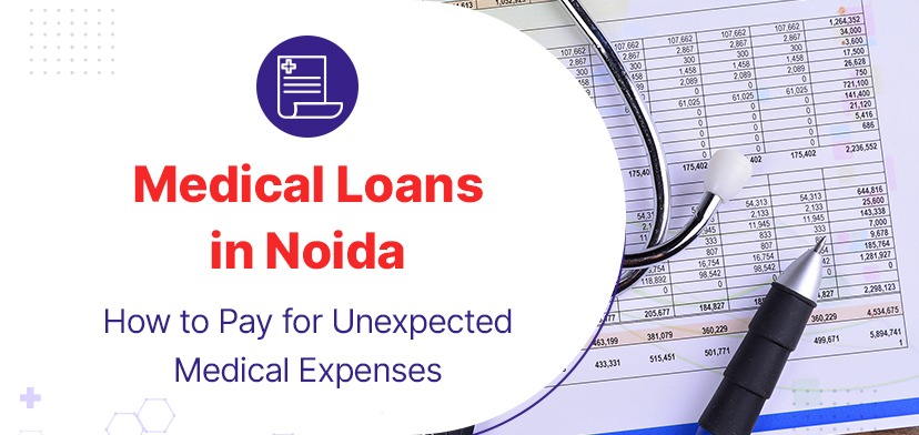 Medical Loans In Noida: How To Pay For Unexpected Medical Expenses