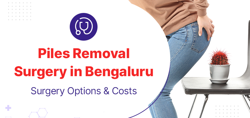 Piles Removal Surgery In Bengaluru – Surgery Options & Costs