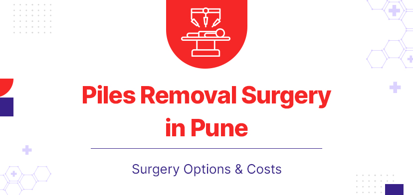 Piles Removal Surgery in Pune – Surgery Options & Costs