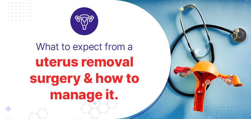 What to expect from a uterus removal surgery and how to manage it