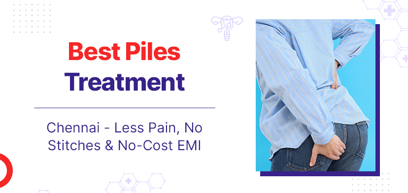 Best Piles Treatment | Chennai – Less Pain, No Stitches & No-Cost EMI