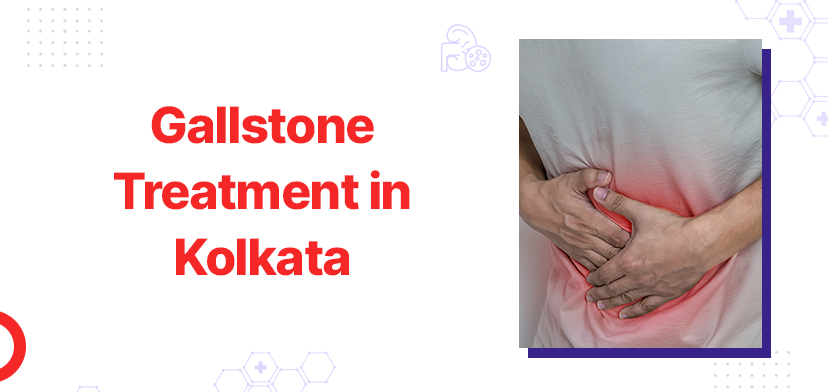 Breaking Down the Cost of Gallstone Treatment in Kolkata