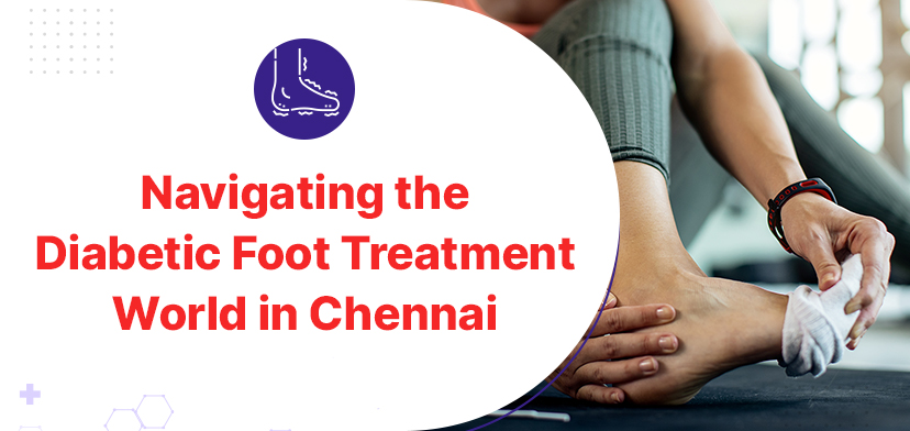 Navigating the Diabetic Foot Treatment World in Chennai