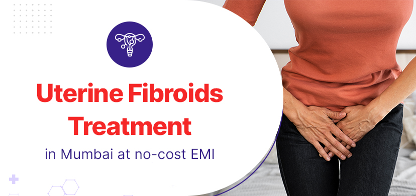 Uterine Fibroids: Understanding the Cost of Treatment in Mumbai