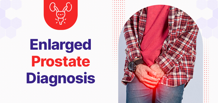 Enlarged Prostate: Diagnosis And Treatment Options In Hyderabad