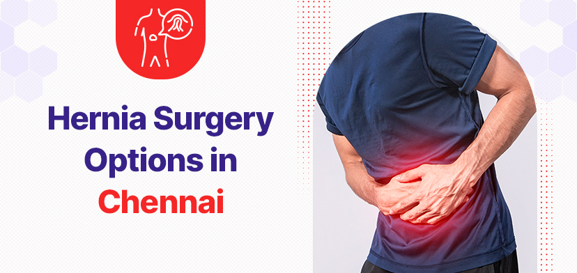 Hernia Surgery Options in Chennai: Which Procedure is Right for You?