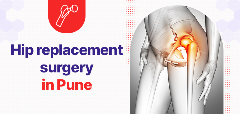 Hip replacement surgery in Pune: Cost, indications for surgery and risk factors